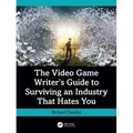 The Video Game Writer's Guide to Surviving an Industry That Hates You