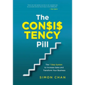 The Consistency Pill for Network Marketing Success: The 7 Step System to Increase Sales and Transform Your MLM Business
