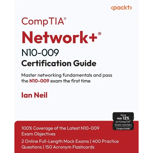 CompTIA(R) Network+(R) N10-009 Certification Guide: Master networking fundamentals and pass the N10-009 exam the first time