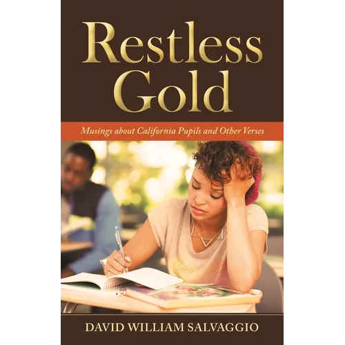 Restless Gold: Musings About California Pupils and Other Verses
