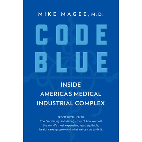 Code Blue: Inside America's Medical Industrial Complex