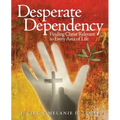 Desperate Dependency: Finding Christ Relevant to Every Area of Life