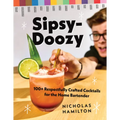 Sipsy-Doozy: 100+ Respectfully Crafted Cocktails for the Home Bartender