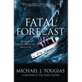 Fatal Forecast: An Incredible True Tale of Disaster and Survival at Sea