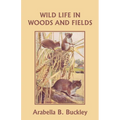 Wild Life in Woods and Fields (Yesterday's Classics)