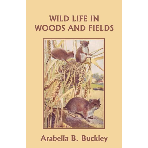 Wild Life in Woods and Fields (Yesterday's Classics)