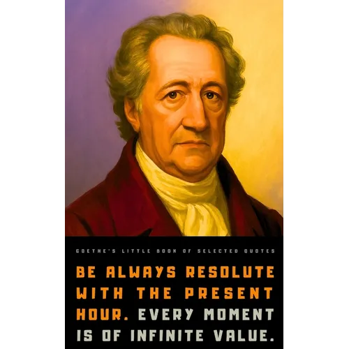 Goethe's Little Book of Selected Quotes: on Life, Art, Nature, and Philosophy