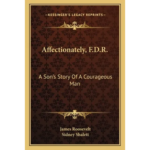 Affectionately, F.D.R.: A Son's Story Of A Courageous Man