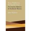 From Polders to Postmodernism: A Concise History of Archival Theory