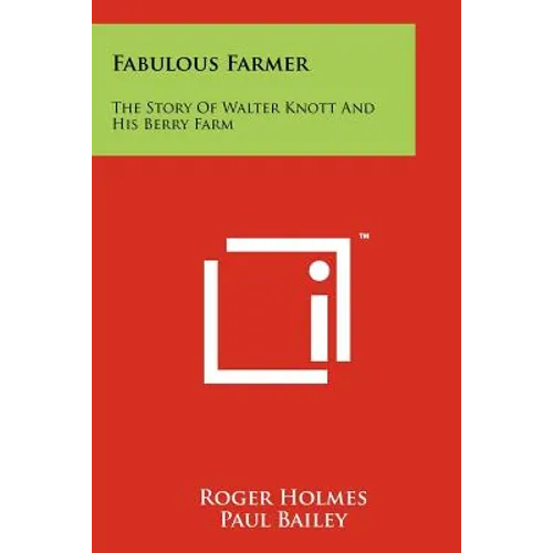 Fabulous Farmer: The Story Of Walter Knott And His Berry Farm