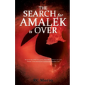 The Search for Amalek Is Over: "Because the LORD has sworn: the LORD will have war with Amalek from generation to generation" Exodus 17:16 REVISED, 20
