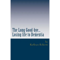 The Long Good-bye: Losing Life to Dementia
