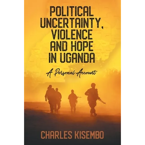 Political Uncertainty, Violence and Hope in Uganda: A Personal Account