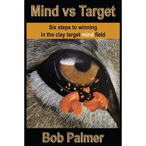 Mind vs Target: Six steps to winning in the clay target mind field