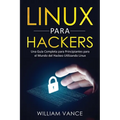 Linux para hackers: Una guía completa para principiantes para el mundo del hackeo utilizando Linux