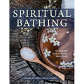 Spiritual Bathing: Healing Rituals and Traditions from Around the World