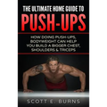 The Ultimate Home Guide To Push-Ups: How Doing Push-ups & Bodyweight Can Help You Build A Bigger Chest, Shoulders & Triceps