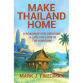 Make Thailand Home: A roadmap for creating a life you love in the Kingdom
