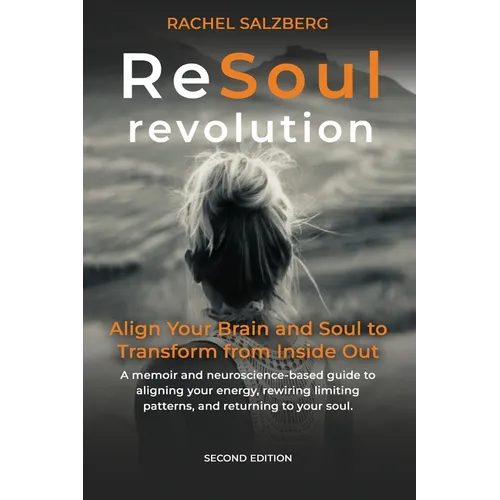 ReSoul Revolution: Align Your Brain and Soul to Transform from Inside Out