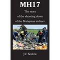 Mh17: The story of the shooting down of the Malaysian airliner