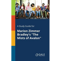 A Study Guide for Marion Zimmer Bradley's "The Mists of Avalon"