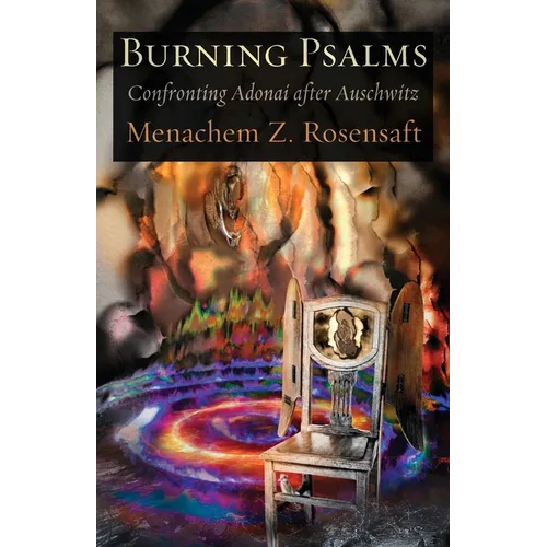 Burning Psalms: Confronting Adonai after Auschwitz