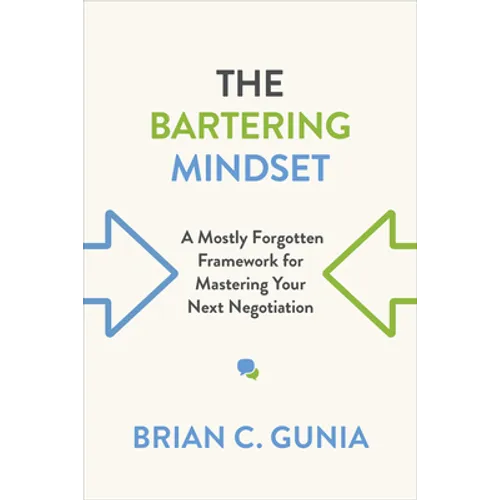 The Bartering Mindset: A Mostly Forgotten Framework for Mastering Your Next Negotiation