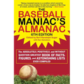 The Baseball Maniac's Almanac - 6th Edition: The Absolutely, Positively, and Without Question Greatest Book of Facts, Figures, and Astonishing Lists E