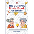 The Ultimate Trivia Book for Seniors: Challenge Your Memory with Exciting and Challenging Questions with Solutions Included and Develop Your Sense of