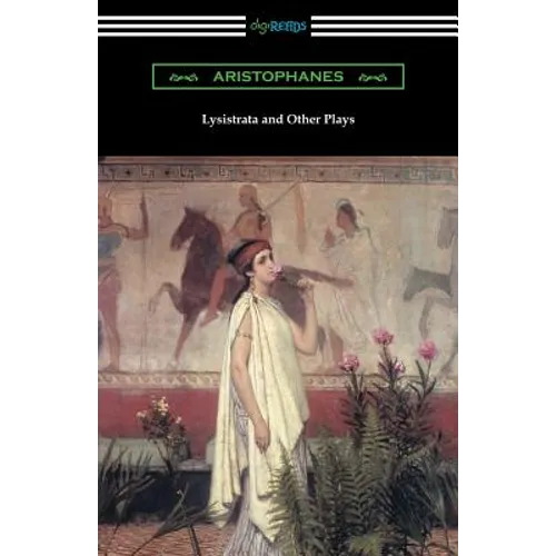 Lysistrata and Other Plays: (Translated with Annotations by The Athenian Society)