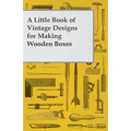 A Little Book of Vintage Designs for Making Wooden Boxes