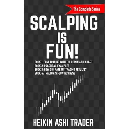 Scalping is Fun! 1-4: Book 1: Fast Trading with the Heikin Ashi chart Book 2: Practical Examples Book 3: How Do I Rate my Trading Results? Book 4: Tra