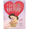 I Love My Little Brother: Prepare a big sister to welcome a baby brother