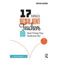 17 Things Resilient Teachers Do: (And 4 Things They Hardly Ever Do)