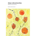 Slow Librarianship: Reflections and Practices