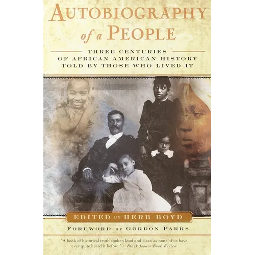 Autobiography of a People: Three Centuries of African American History Told by Those Who Lived It