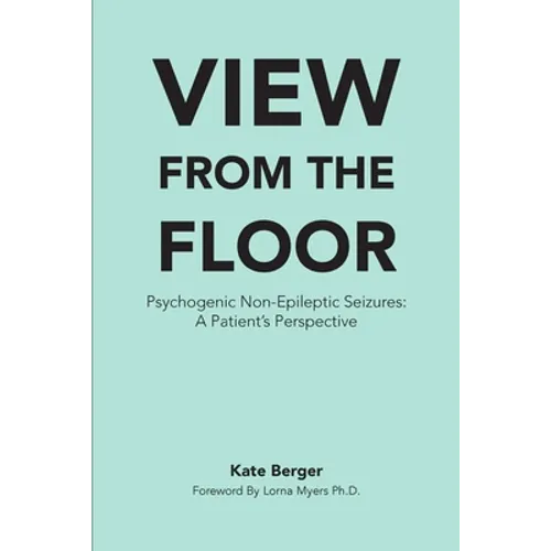 View From The Floor: Psychogenic Non-Epileptic Seizures: A Patient's Perspective
