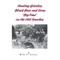 Hunting Grizzlys, Black Bear and Lions "Big-Time" on the Old Ranches