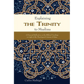 Explaining the Trinity to Muslims: A Personal Reflection on the Biblical Teaching in Light of the Theological Criteria of Islam