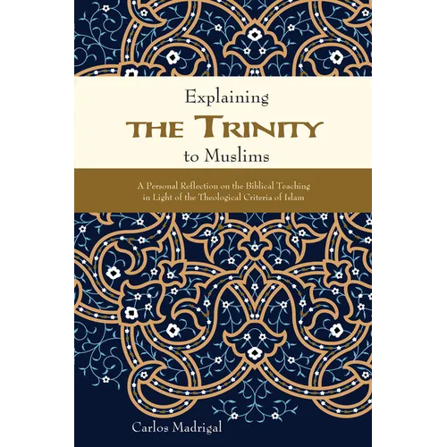 Explaining the Trinity to Muslims: A Personal Reflection on the Biblical Teaching in Light of the Theological Criteria of Islam