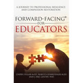 Forward-Facing(R) for Educators: A Journey to Professional Resilience and Compassion Restoration