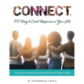 CONNECT. 100 Ways to Create Happiness in Your Life: A Guide to Focusing on the Social Influences of Mental Health