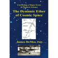 The Dynamic Ether of Cosmic Space: Correcting a Major Error in Modern Science