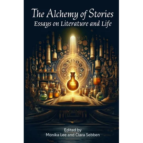 The Alchemy of Stories: Essays on Literature and Life