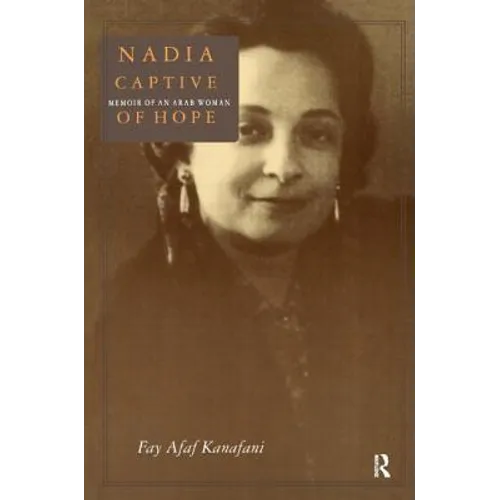Nadia, Captive of Hope: Memoir of an Arab Woman: Memoir of an Arab Woman