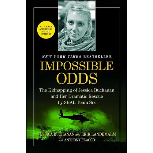 Impossible Odds: The Kidnapping of Jessica Buchanan and Her Dramatic Rescue by SEAL Team Six