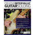 Creative Intervallic Guitar Soloing: Master the Art of Using Interval Skips To Play More Creative Rock Guitar Solos