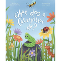 The What Does Series - What Does A Caterpillar Do?