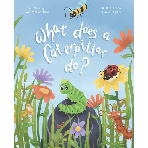 The What Does Series - What Does A Caterpillar Do?
