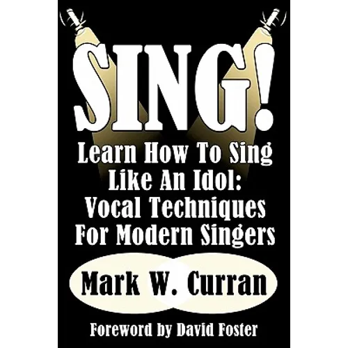 Sing! Learn How To Sing Like An Idol: Vocal Techniques For Modern Singers